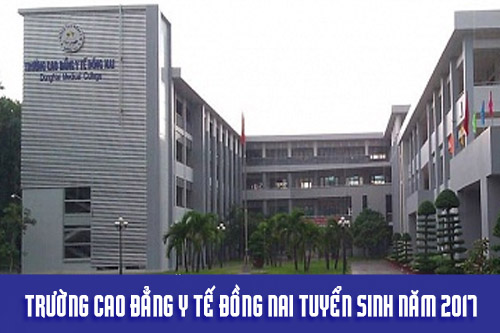 Trường Cao đẳng Y tế Đồng Nai tuyển sinh năm 2017