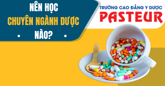 Nên học chuyên ngành Dược nào? Tìm hiểu các chuyên ngành Dược